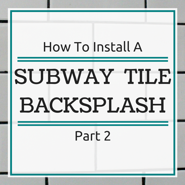How To Install Subway Tile Backsplash – Part 2 | Inside the Fox Den